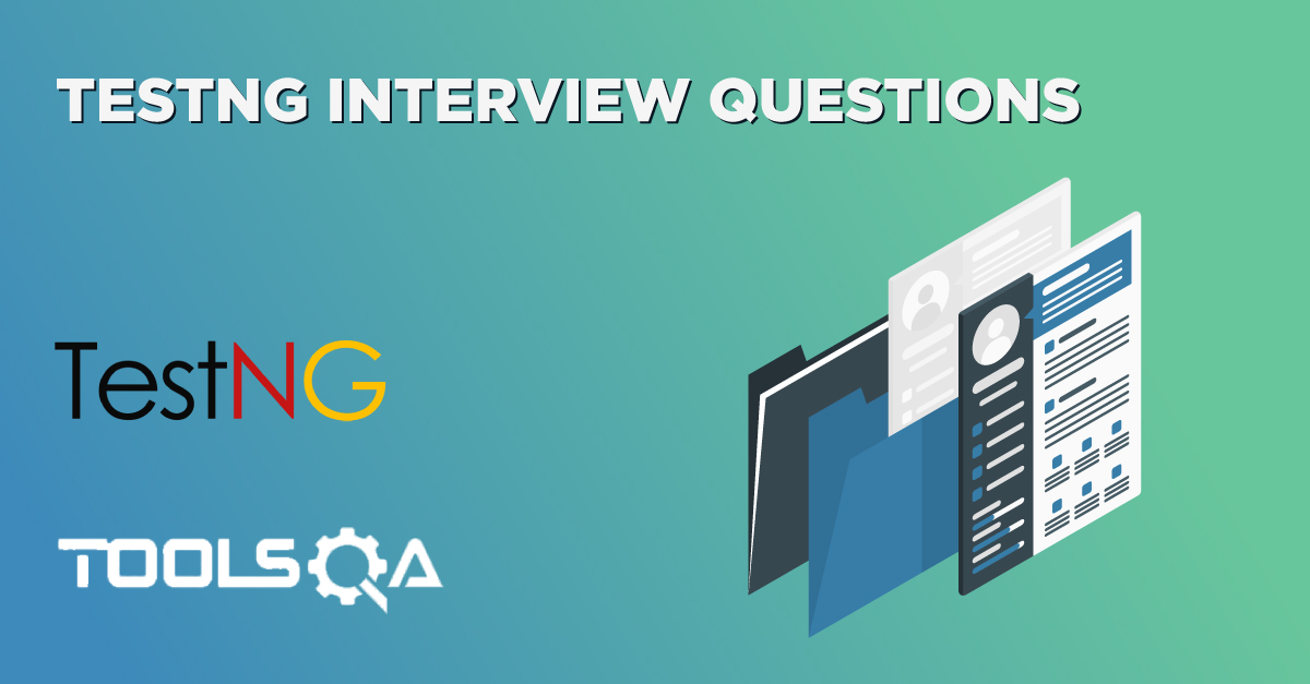 41 Top TestNG Interview Questions and Answers -- TOOLSQA